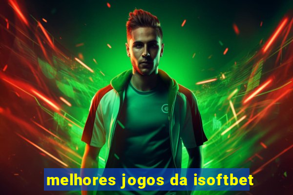 melhores jogos da isoftbet